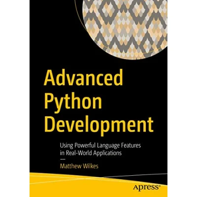 Afbeelding van Advanced Python Development: Using Powerful Language Features in Real World Applications