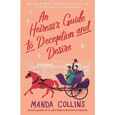 Afbeelding van An Heiress&#039;s Guide to Deception and Desire: a delightfully witty historical rom com