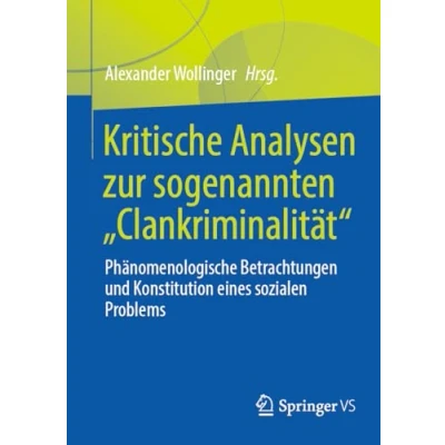 Afbeelding van Kritische Analysen zur sogenannten &quot;Clankriminalität&quot;: Phänomenologische Betrachtungen und Konstitution eines sozialen Problems