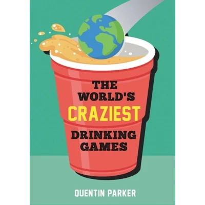 Afbeelding van the World&#039;s Craziest Drinking Games: A Compendium of Best Games from Around Globe