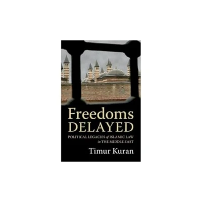 Afbeelding van Freedoms Delayed: Political Legacies of Islamic Law in the Middle East