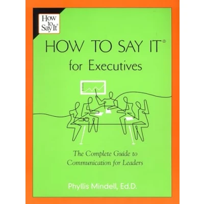 Afbeelding van How to Say it for Executives: The Complete Guide Communication Leaders