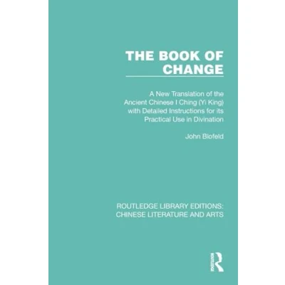 Afbeelding van the Book of Change: A New Translation Ancient Chinese I Ching (Yi King) with Detailed Instructions for its Practical Use in Divination