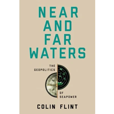 Afbeelding van Near and Far Waters: The Geopolitics of Seapower