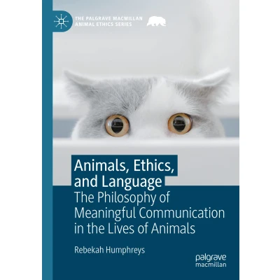 Afbeelding van Animals, Ethics, and Language: the Philosophy of Meaningful Communication in Lives Animals