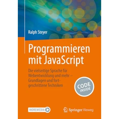 Afbeelding van Programmieren mit JavaScript: Die vielseitige Sprache für Webentwicklung &amp; mehr Grundlagen und fortgeschrittene Techniken