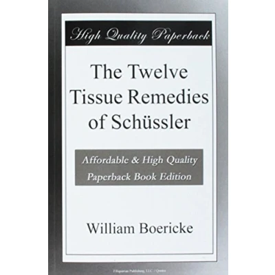 Afbeelding van the Twelve Tissue Remedies of Schüssler: Comprising Theory, Therapeutic Application, Materia Medica, and a Complete Repertory These Remedies. Homoeopathically Bio Chemically Considered