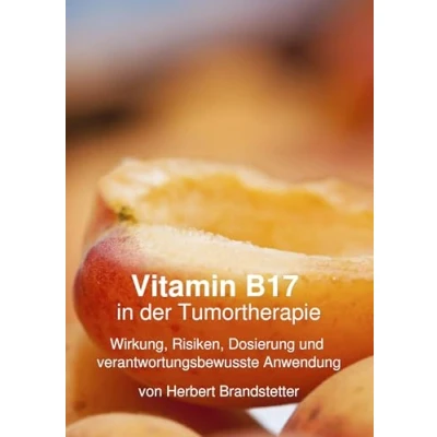 Afbeelding van Vitamin B17 in der Tumortherapie: Wirkung, Risiken, Dosierung und verantwortungsbewusste Anwendung