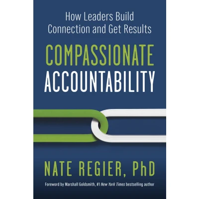 Afbeelding van Compassionate Accountability: How Leaders Build Connection and Get Results
