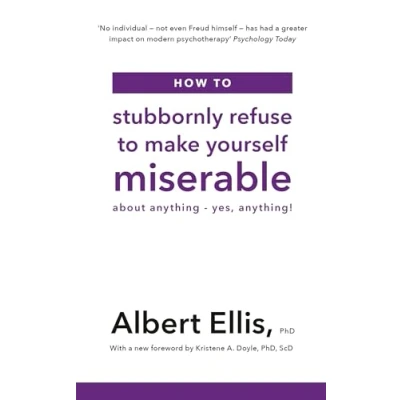 Afbeelding van How to Stubbornly Refuse Make Yourself Miserable: About Anything Yes, Anything!