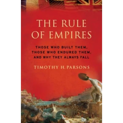 Afbeelding van The Rule of Empires: Those Who Built Them, Endured and Why They Always Fall