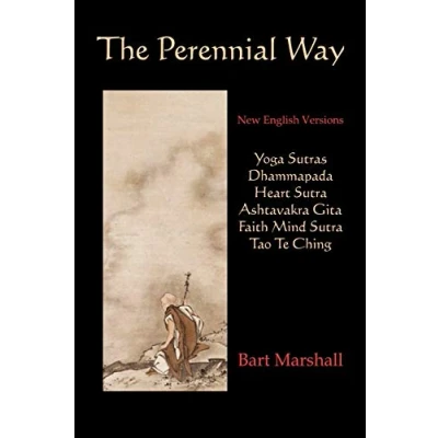 Afbeelding van The Perennial Way: New English Versions of Yoga Sutras, Dhammapada, Heart Sutra, Asht: Ashtavakra Gita, Faith Mind and Tao Te Ching