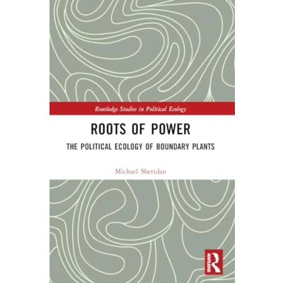 Afbeelding van Roots of Power: The Political Ecology Boundary Plants