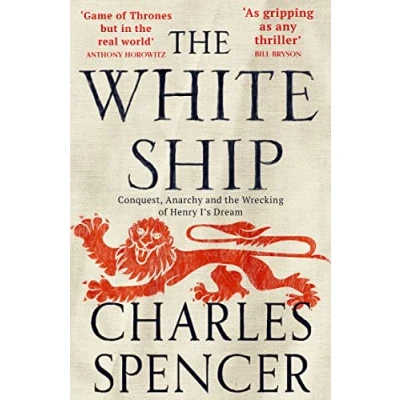 Afbeelding van the White Ship: Conquest, Anarchy and Wrecking of Henry I’s Dream