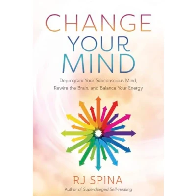 Afbeelding van Change Your Mind: Deprogram Subconscious Mind, Rewire the Brain, and Balance Energy