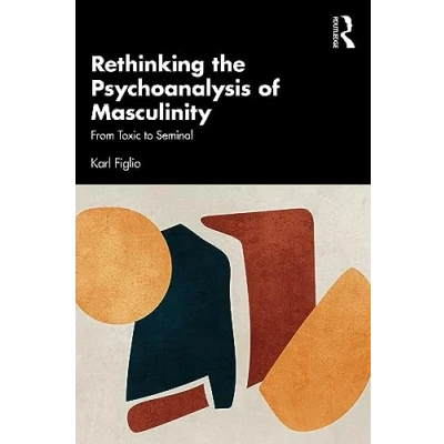 Afbeelding van Rethinking the Psychoanalysis of Masculinity: From Toxic to Seminal