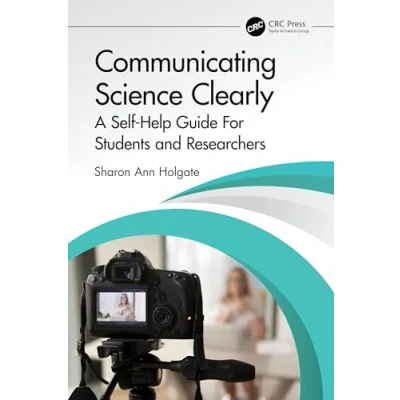 Afbeelding van Communicating Science Clearly: A Self Help Guide For Students and Researchers