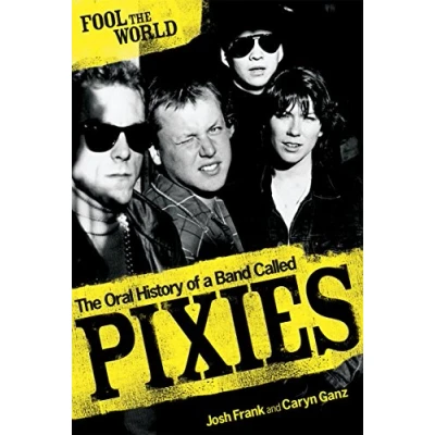 Afbeelding van Fool The World: Oral History of A Band Called Pixies