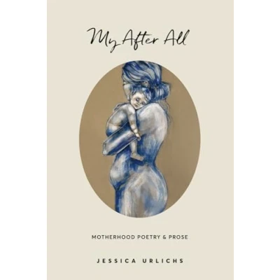 Afbeelding van My After All: Poetry &amp; Prose for Mothers