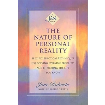 Afbeelding van the Nature of Personal Reality: Seth Book Specific, Practical Techniques for Solving Everyday Problems and Enriching Life You Know