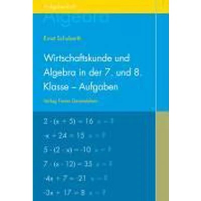 Afbeelding van Wirtschaftskunde und Algebra in der 7. 8. Klasse an Waldorfschulen. Aufgabenheft