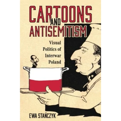 Afbeelding van Cartoons and Antisemitism: Visual Politics of Interwar Poland
