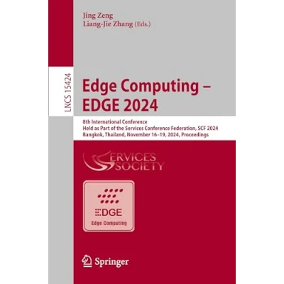 Afbeelding van EDGE Computing 2024: 8th International Conference, Held as Part of the Services Conference Federation, SCF 2024, Bangkok, Thailand, November 16 19, Proceedings: 15424
