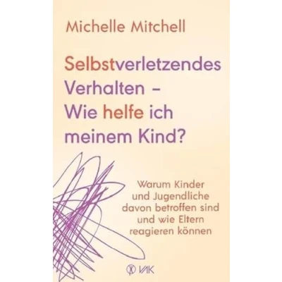 Afbeelding van Selbstverletzendes Verhalten wie helfe ich meinem Kind?: Warum Kinder und Jugendliche davon betroffen sind Eltern reagieren können: Warnsignale Bewältigungsstrategien