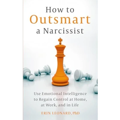 Afbeelding van How to Outsmart a Narcissist: Use Emotional Intelligence Regain Control at Home, Work, and in Life