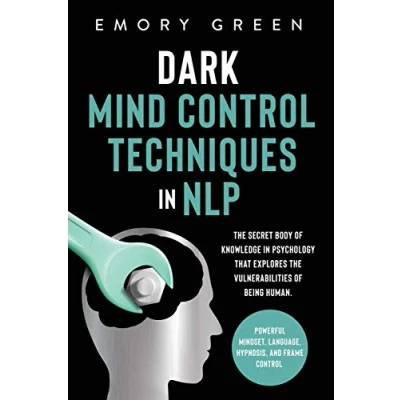 Afbeelding van Dark Mind Control Techniques in NLP: the Secret Body of Knowledge Psychology That Explores Vulnerabilities Being Human. Powerful Mindset, Language, Hypnosis, and Frame