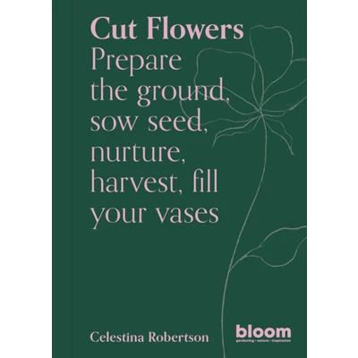 Afbeelding van Cut Flowers (Bloom&#039;s Gardener Guide) /anglais: Bloom Gardener&#039;s Guide: Prepare the ground, sow seed, nurture, harvest, fill your vases: Volume 3
