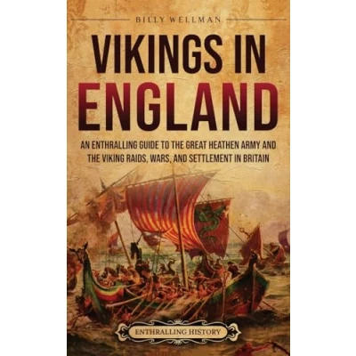 Afbeelding van Vikings in England: An Enthralling Guide to the Great Heathen Army and Viking Raids, Wars, Settlement Britain