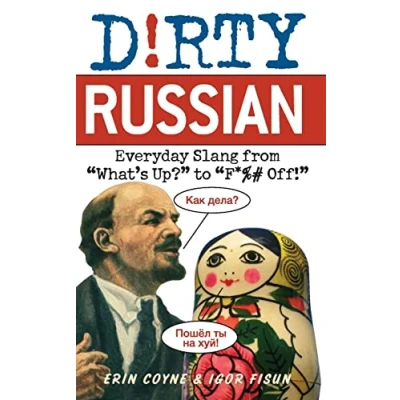 Afbeelding van Dirty Russian: Everyday Slang from &quot;What&#039;s Up?&quot; to &quot;F*%# Off!&quot;