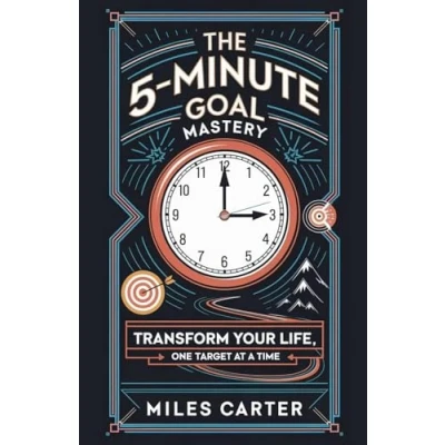 Afbeelding van The 5 Minute Goal Mastery Transform Your Life, One Target at a Time