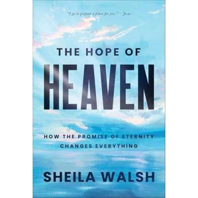 Afbeelding van the Hope of Heaven: How Promise Eternity Changes Everything