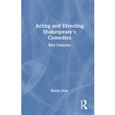 Afbeelding van Acting and Directing Shakespeare&#039;s Comedies: Key Lessons