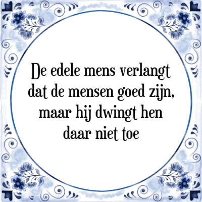 Afbeelding van de edele mens verlangt dat mensen goed zijn, Tegeltje + Spreuk