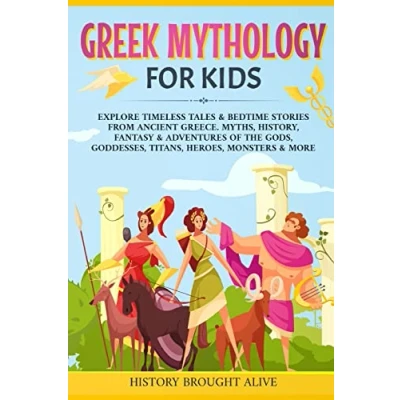 Afbeelding van Greek Mythology For Kids: Explore Timeless Tales &amp; Bedtime Stories From Ancient Greece. Myths, History, Fantasy Adventures of The Gods, Goddesses, Titans, Heroes, Monsters More