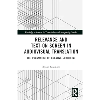 Afbeelding van Relevance and Text on Screen in Audiovisual Translation: The Pragmatics of Creative Subtitling