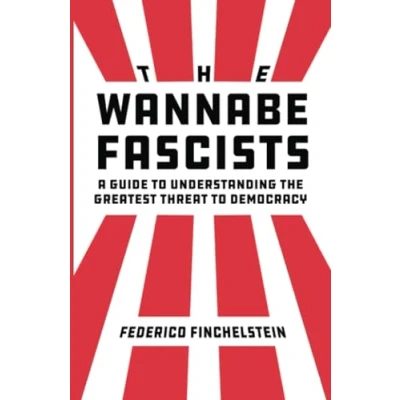 Afbeelding van the Wannabe Fascists: A Guide to Understanding Greatest Threat Democracy