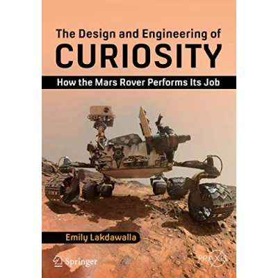 Afbeelding van the Design and Engineering of Curiosity: How Mars Rover Performs Its Job