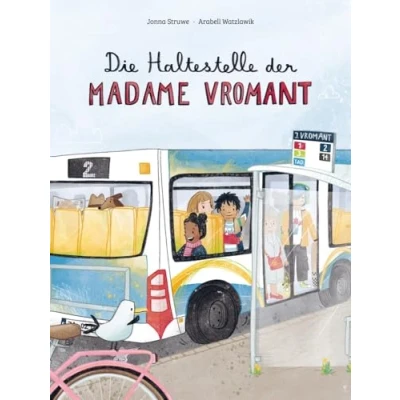 Afbeelding van Die Haltestelle der Madame Vromant: Eine Geschichte über Freundlichkeit erzählt nach einer wahren Begebenheit aus Frankreich