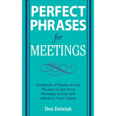Afbeelding van Perfect Phrases for Meetings: Hundreds of Ready to Use Get Your Message Across and Advance Career