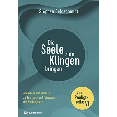Afbeelding van Die Seele zum Klingen bringen Zur Predigtreihe VI: Andachten und Impulse zu den Sonn Feiertagen des Kirchenjahres