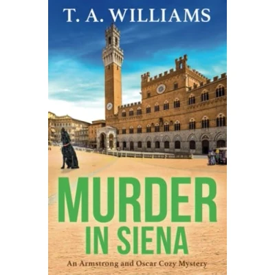 Afbeelding van Murder in Siena: A gripping instalment T.A.Williams&#039; bestselling cozy crime mystery series