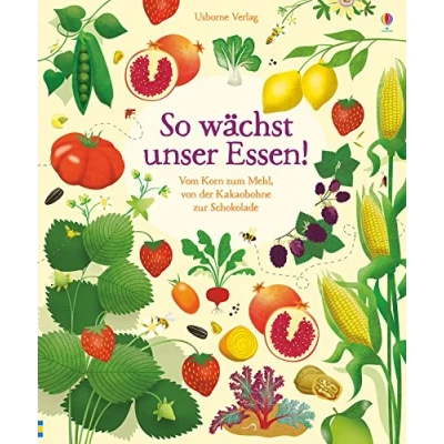 Afbeelding van So wächst unser Essen!: Vom Korn zum Mehl, von der Kakaobohne zur Schokolade