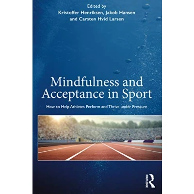 Afbeelding van Mindfulness and Acceptance in Sport: How to Help Athletes Perform Thrive under Pressure