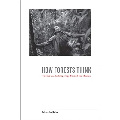 Afbeelding van How Forests Think: Toward an Anthropology Beyond the Human