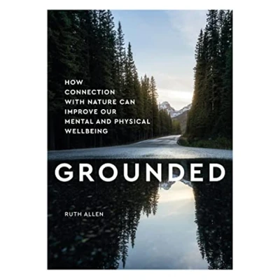 Afbeelding van Grounded: How Connection with nature can improve our mental and physical wellbeing