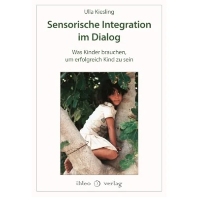 Afbeelding van Sensorische Integration im Dialog: Was Kinder brauchen, um erfolgreich Kind zu sein
